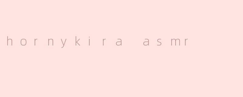 hornykira asmr